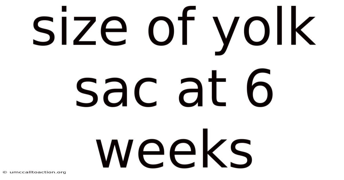 Size Of Yolk Sac At 6 Weeks