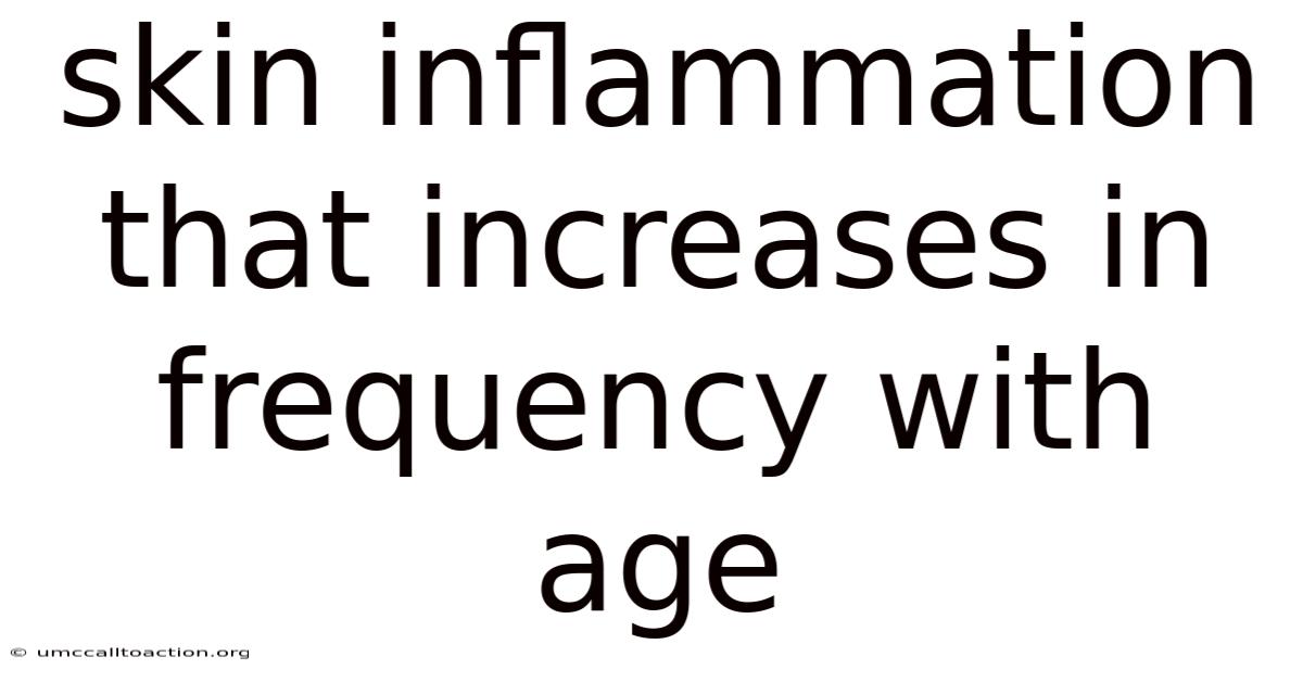 Skin Inflammation That Increases In Frequency With Age