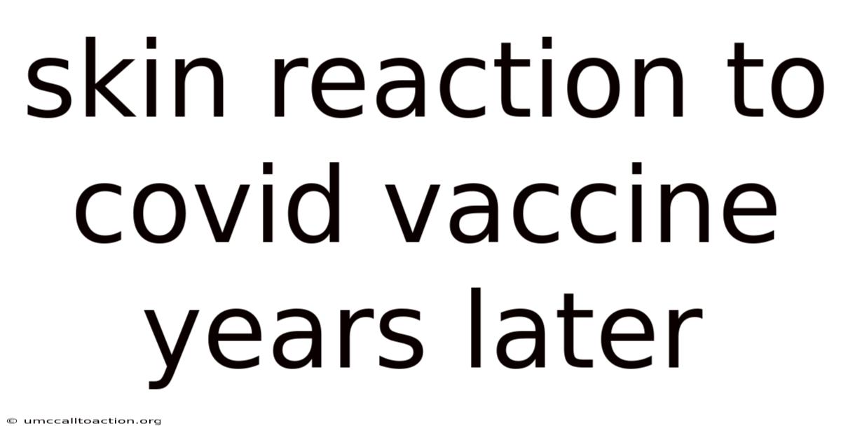 Skin Reaction To Covid Vaccine Years Later