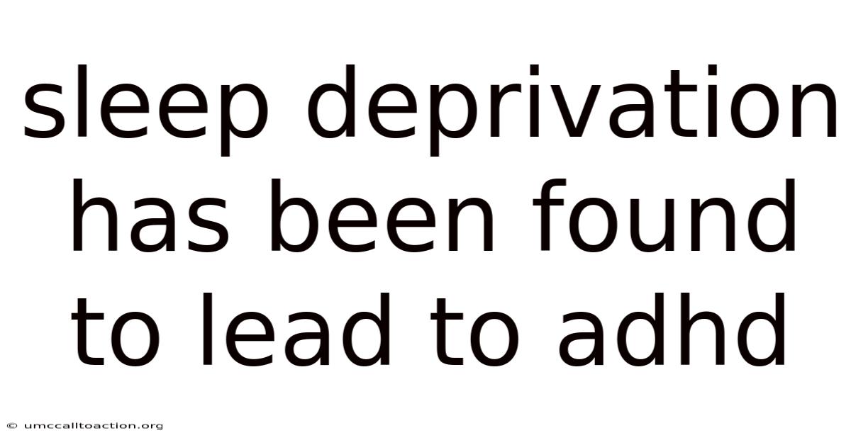 Sleep Deprivation Has Been Found To Lead To Adhd