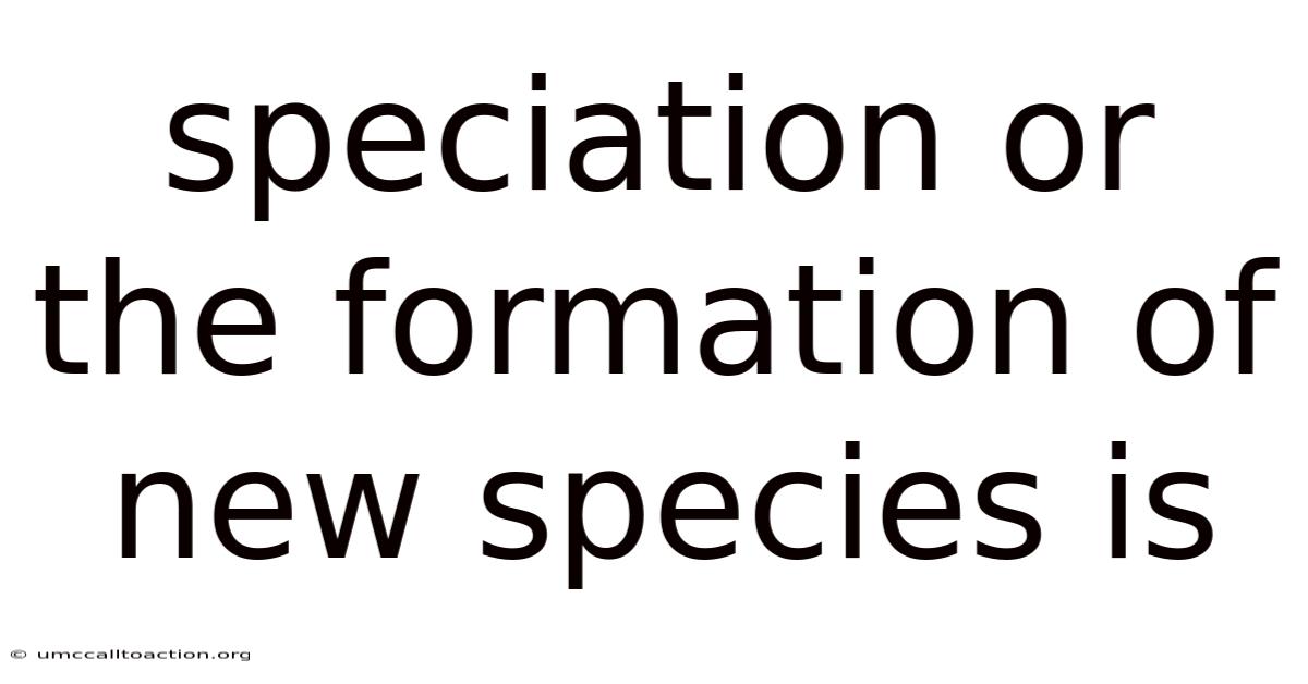 Speciation Or The Formation Of New Species Is