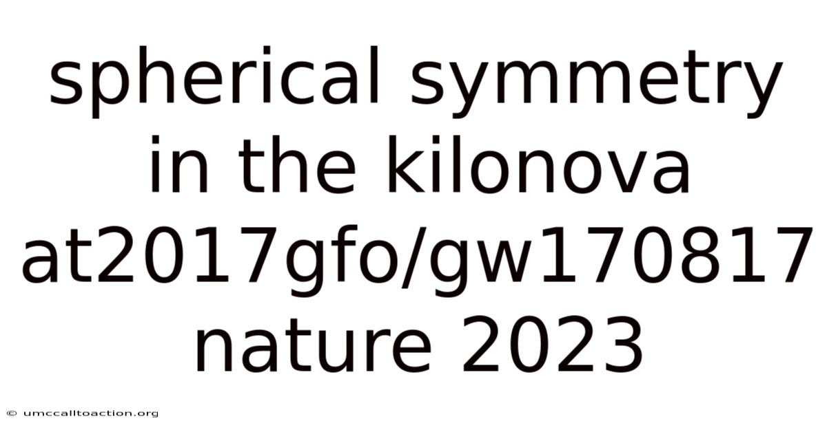 Spherical Symmetry In The Kilonova At2017gfo/gw170817 Nature 2023