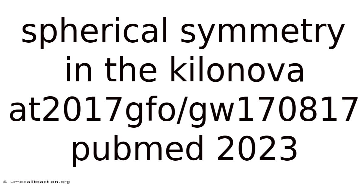 Spherical Symmetry In The Kilonova At2017gfo/gw170817 Pubmed 2023