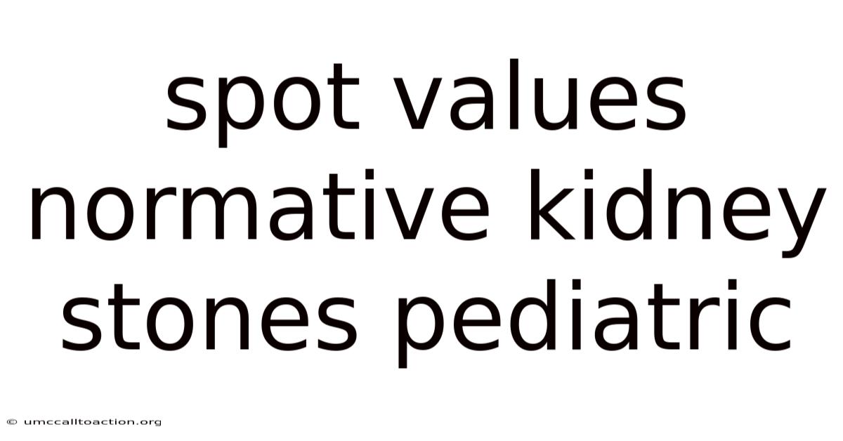 Spot Values Normative Kidney Stones Pediatric