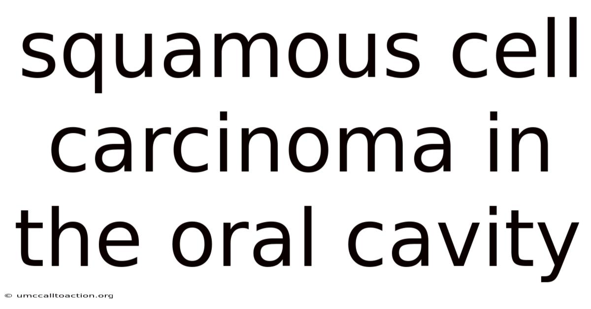 Squamous Cell Carcinoma In The Oral Cavity