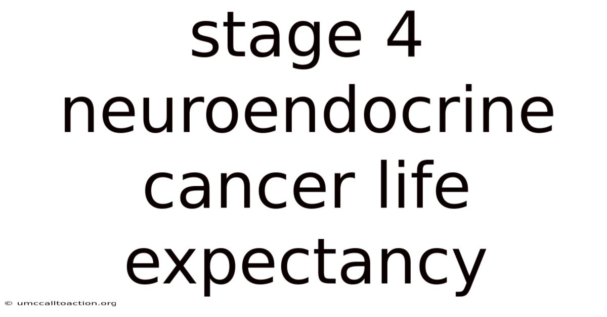 Stage 4 Neuroendocrine Cancer Life Expectancy