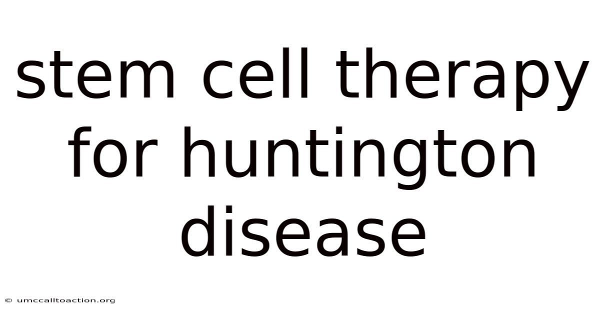 Stem Cell Therapy For Huntington Disease