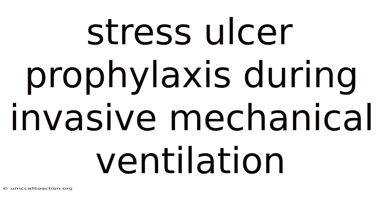 Stress Ulcer Prophylaxis During Invasive Mechanical Ventilation