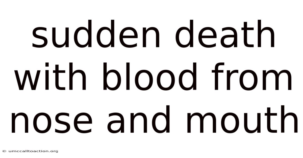 Sudden Death With Blood From Nose And Mouth
