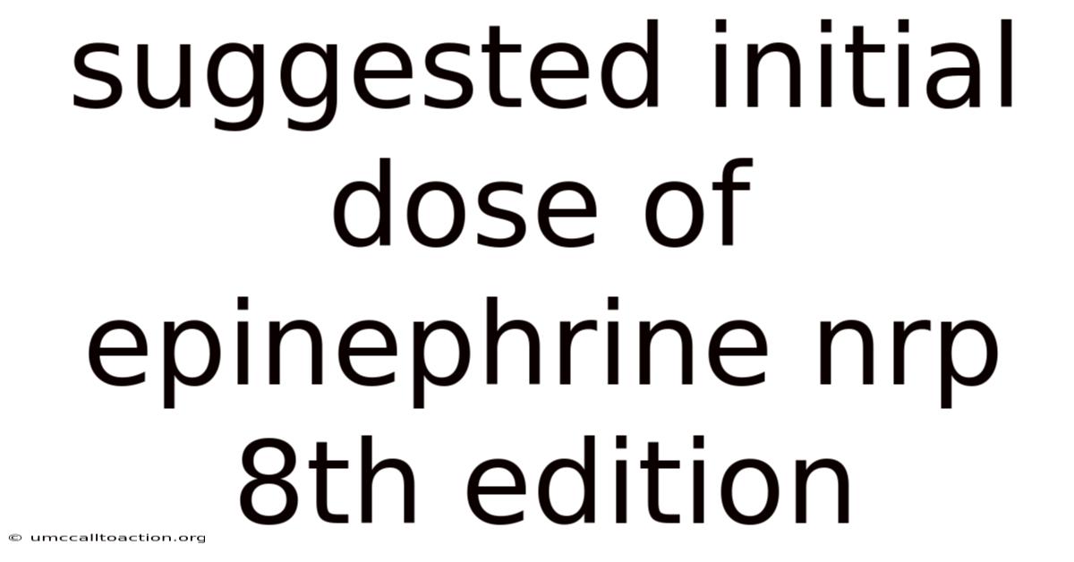 Suggested Initial Dose Of Epinephrine Nrp 8th Edition