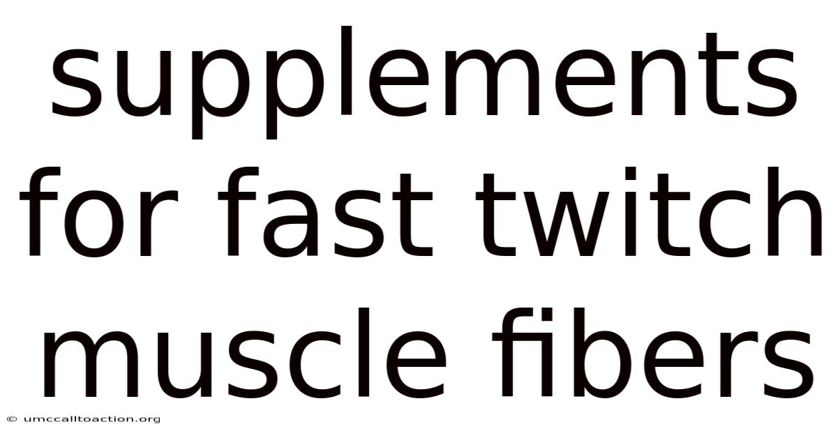 Supplements For Fast Twitch Muscle Fibers