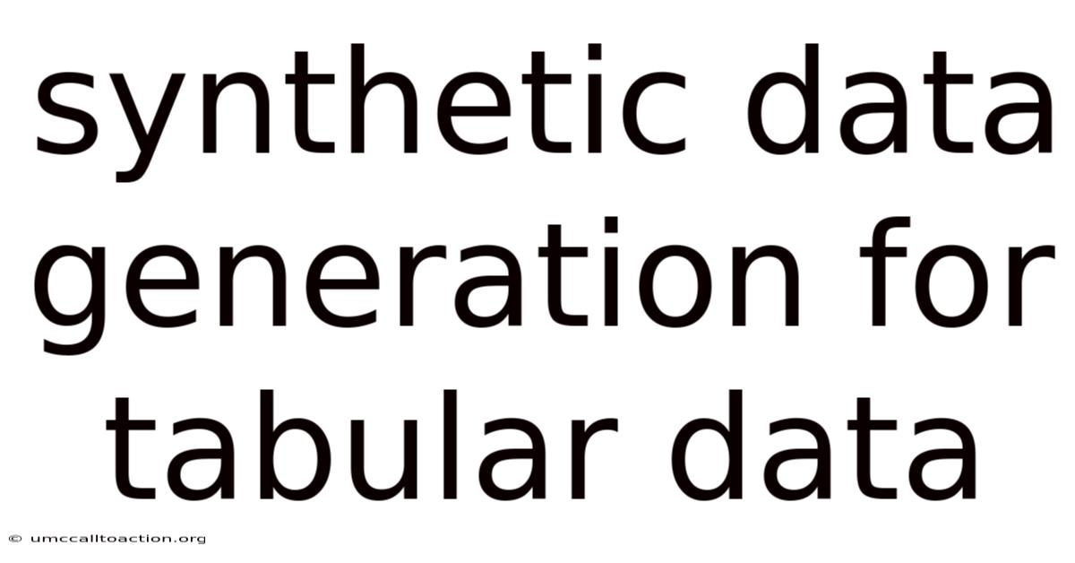 Synthetic Data Generation For Tabular Data