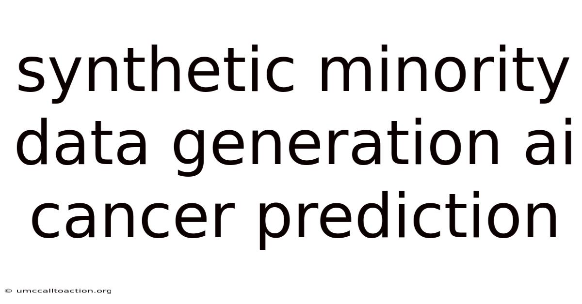 Synthetic Minority Data Generation Ai Cancer Prediction