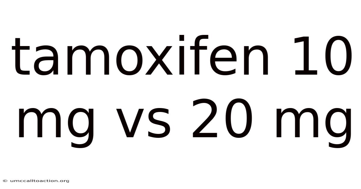 Tamoxifen 10 Mg Vs 20 Mg