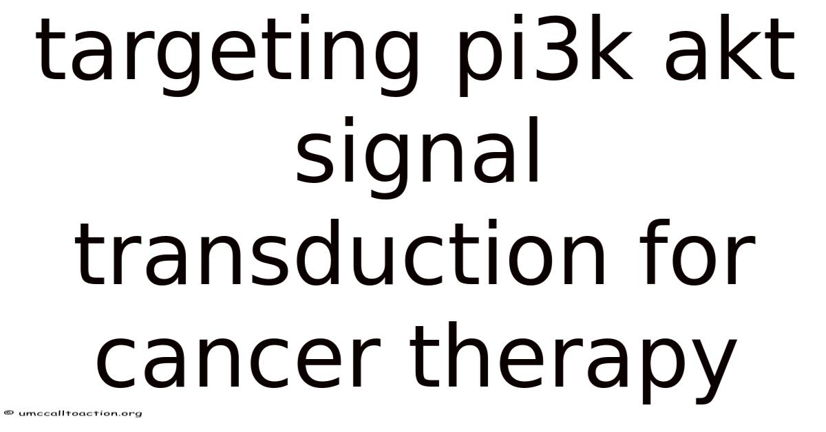 Targeting Pi3k Akt Signal Transduction For Cancer Therapy