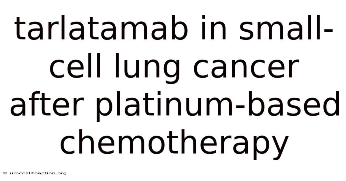 Tarlatamab In Small-cell Lung Cancer After Platinum-based Chemotherapy