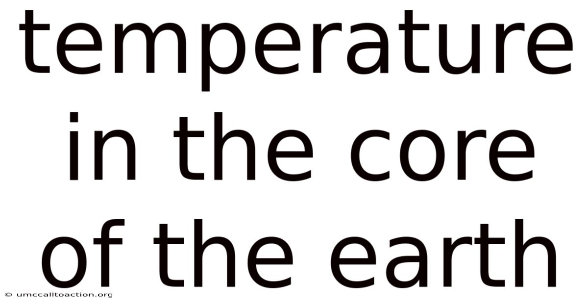 Temperature In The Core Of The Earth