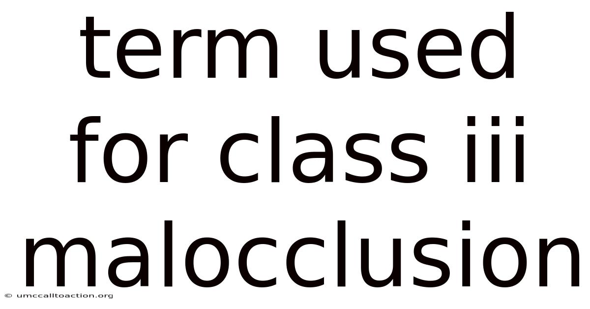 Term Used For Class Iii Malocclusion