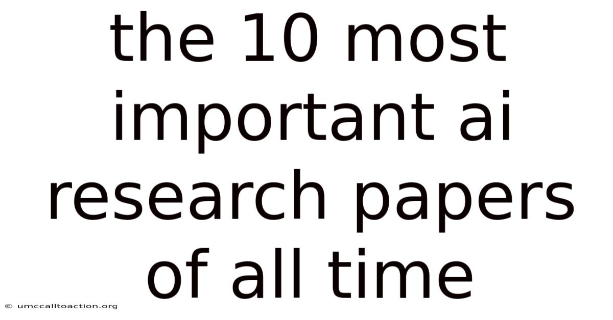 The 10 Most Important Ai Research Papers Of All Time