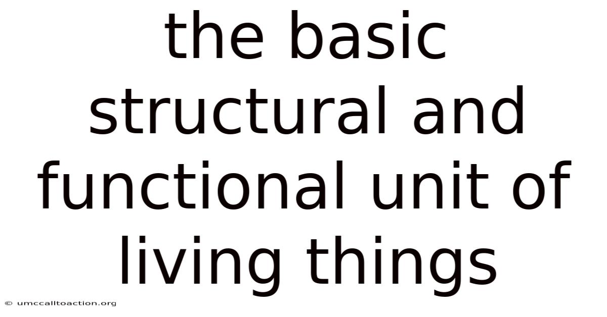The Basic Structural And Functional Unit Of Living Things