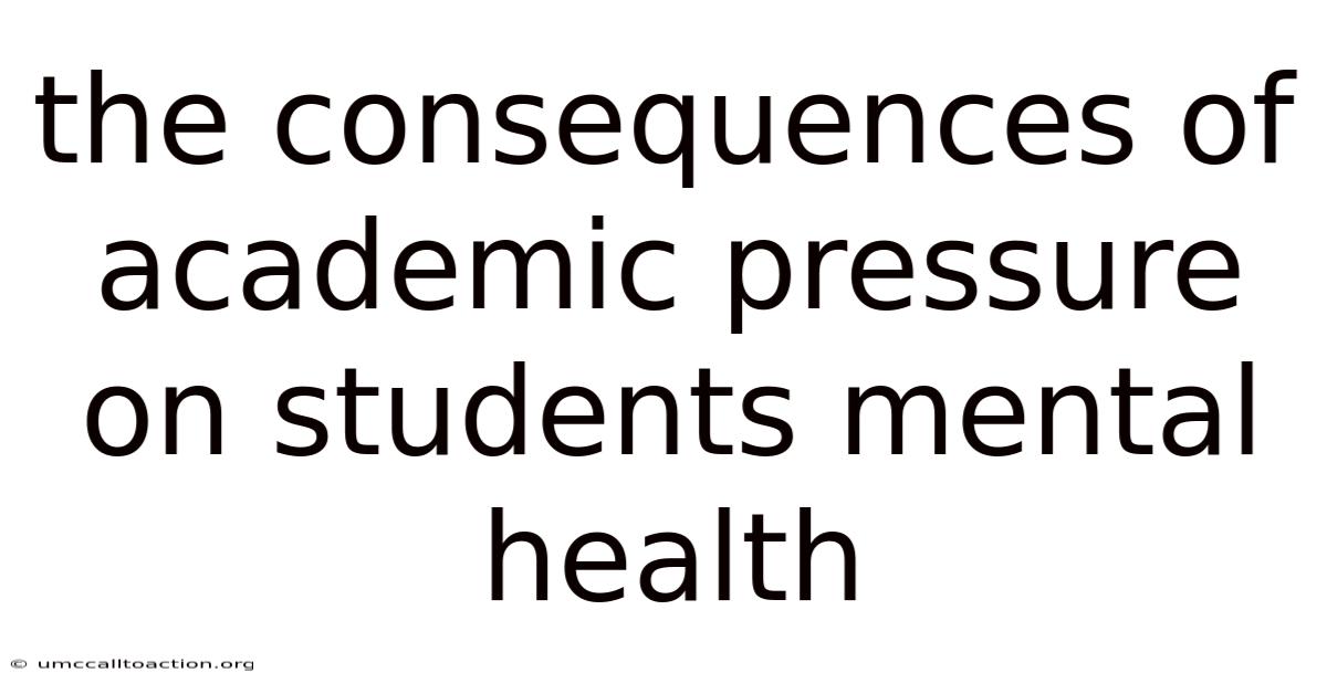 The Consequences Of Academic Pressure On Students Mental Health