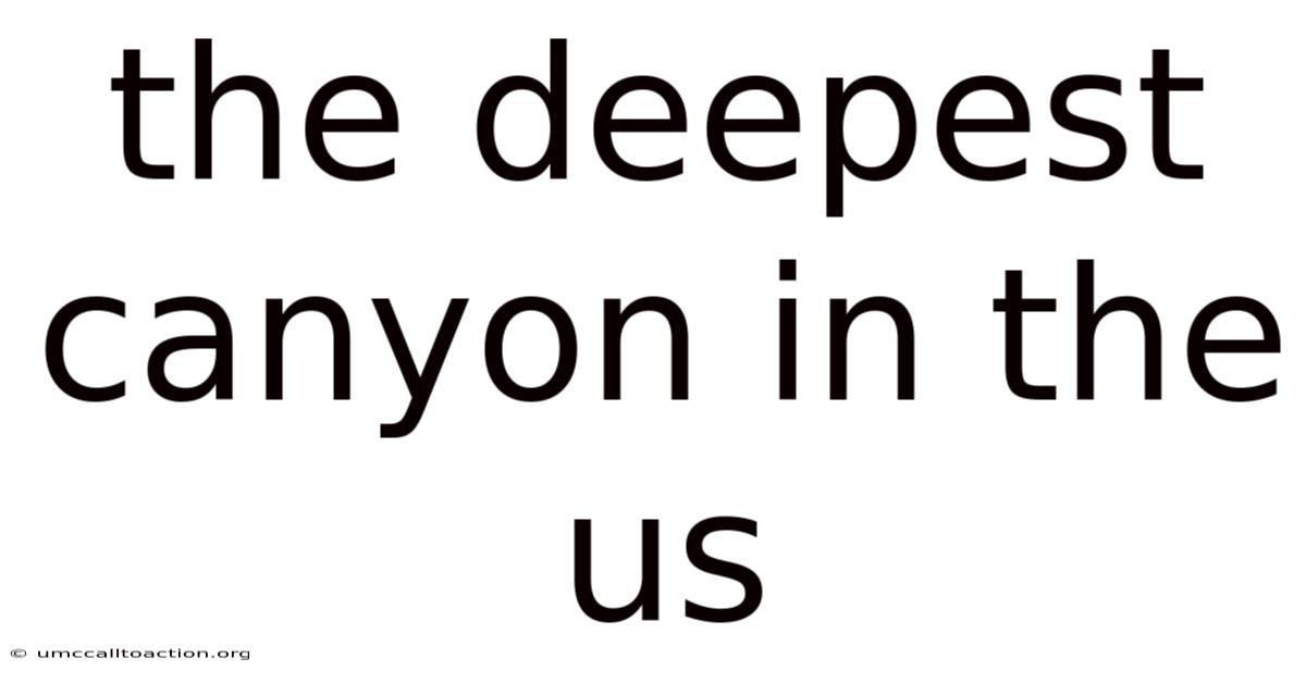 The Deepest Canyon In The Us