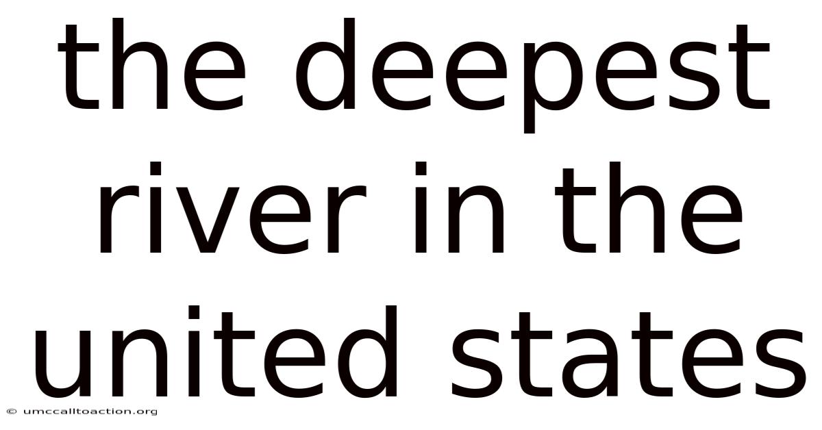 The Deepest River In The United States