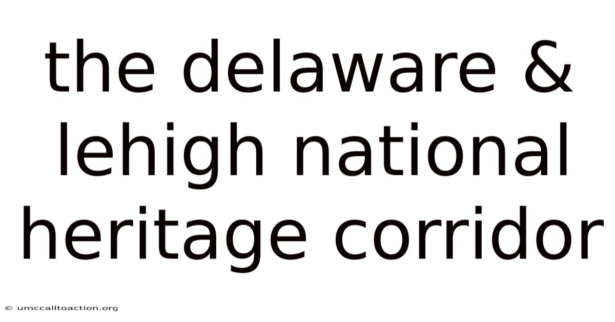The Delaware & Lehigh National Heritage Corridor