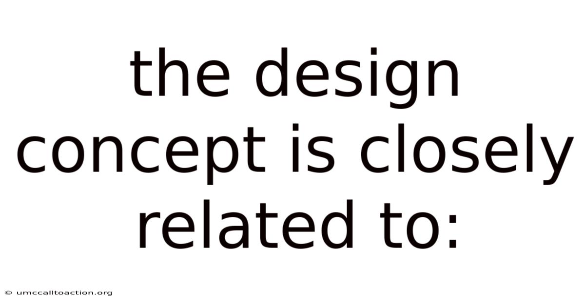 The Design Concept Is Closely Related To: