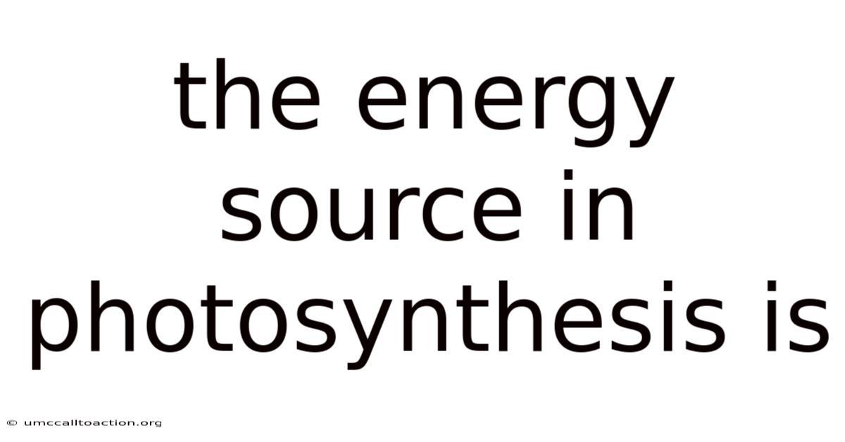 The Energy Source In Photosynthesis Is