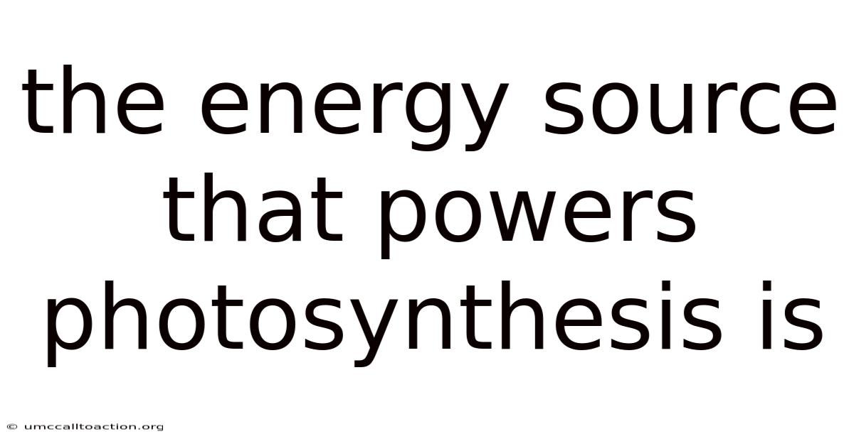 The Energy Source That Powers Photosynthesis Is