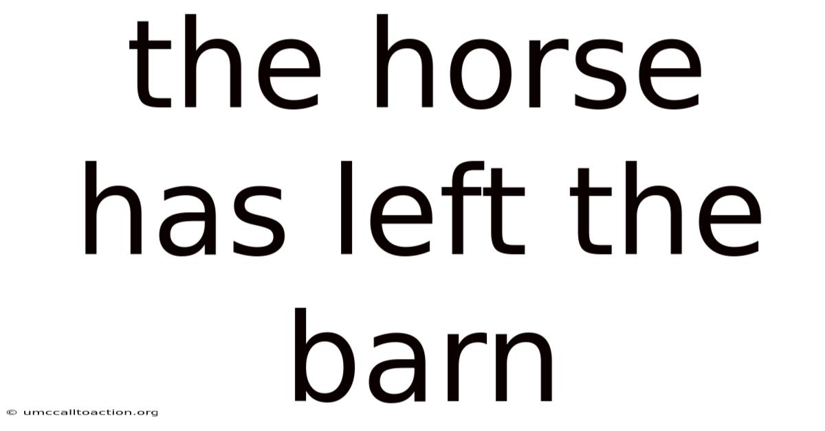 The Horse Has Left The Barn