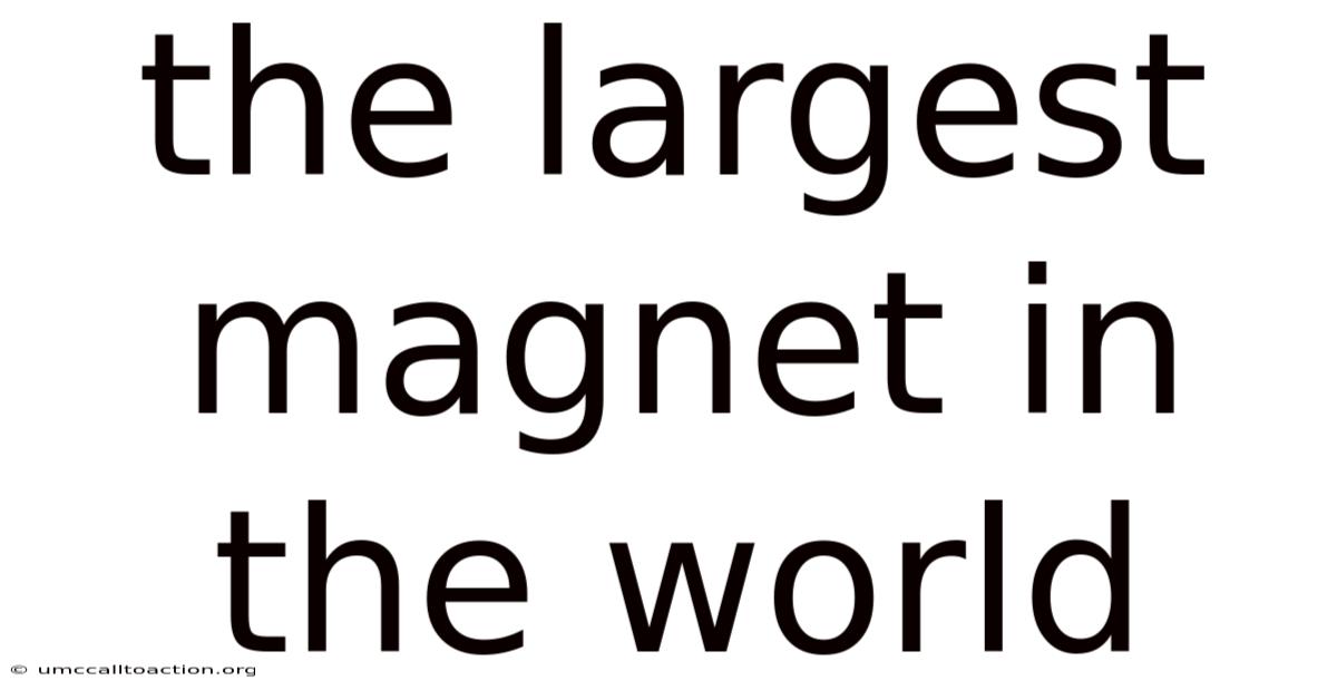 The Largest Magnet In The World