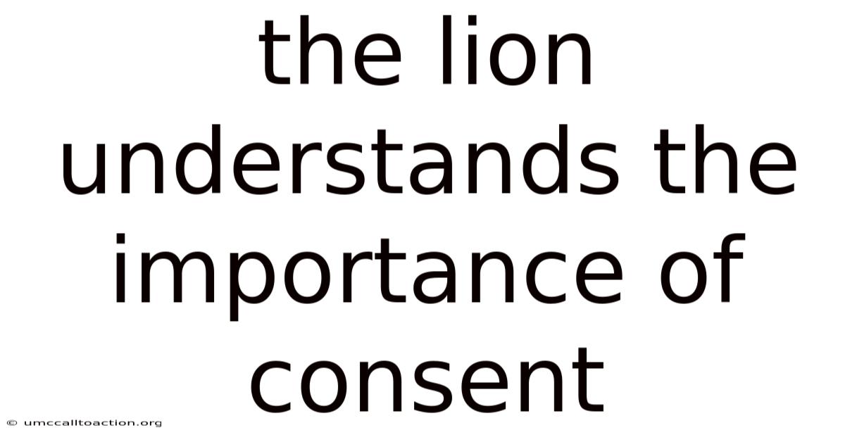 The Lion Understands The Importance Of Consent