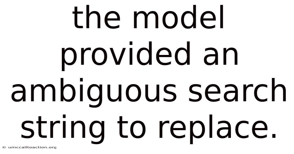 The Model Provided An Ambiguous Search String To Replace.