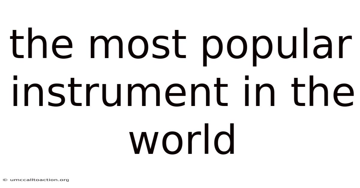 The Most Popular Instrument In The World