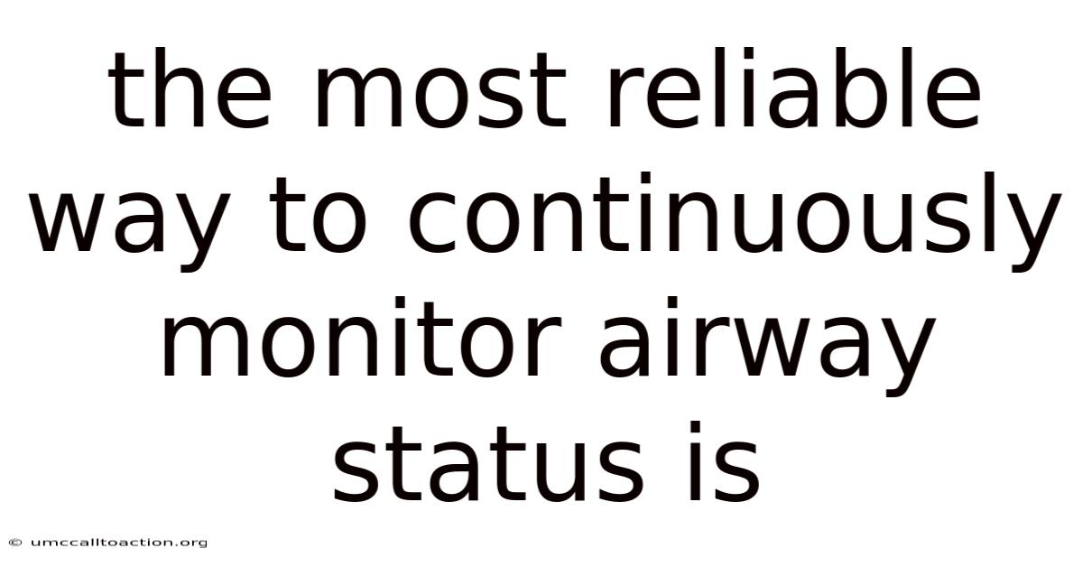 The Most Reliable Way To Continuously Monitor Airway Status Is