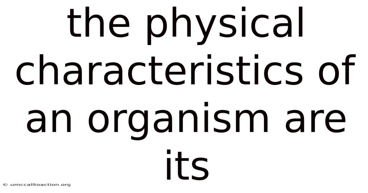 The Physical Characteristics Of An Organism Are Its