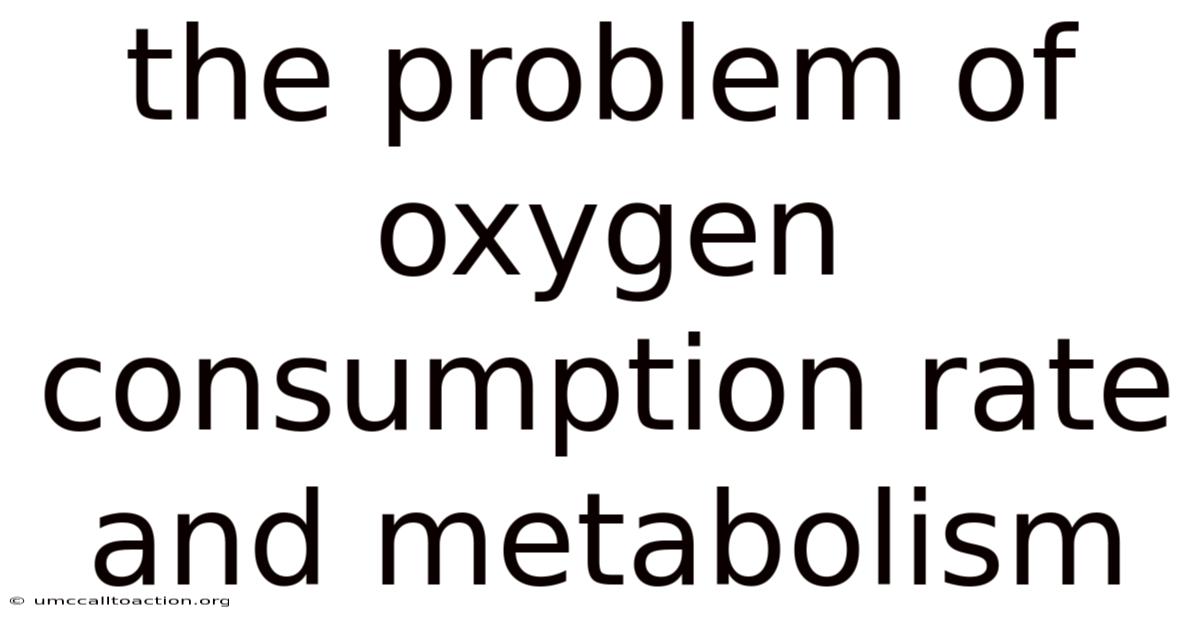 The Problem Of Oxygen Consumption Rate And Metabolism