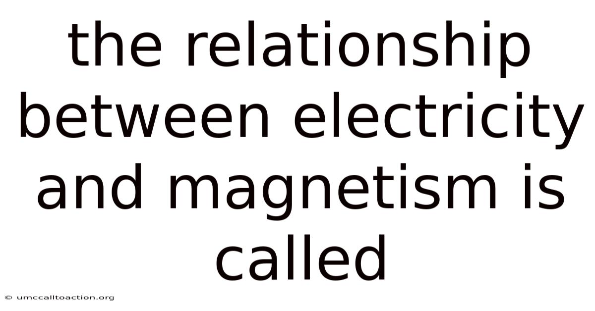 The Relationship Between Electricity And Magnetism Is Called
