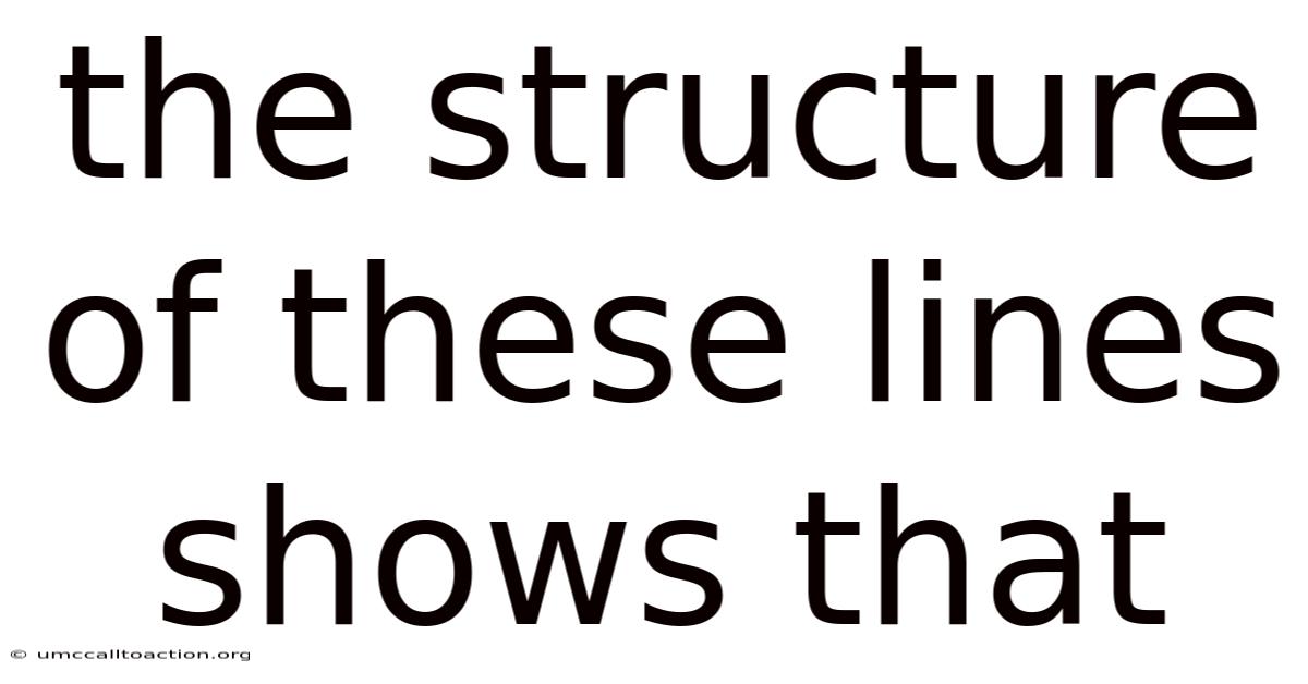 The Structure Of These Lines Shows That