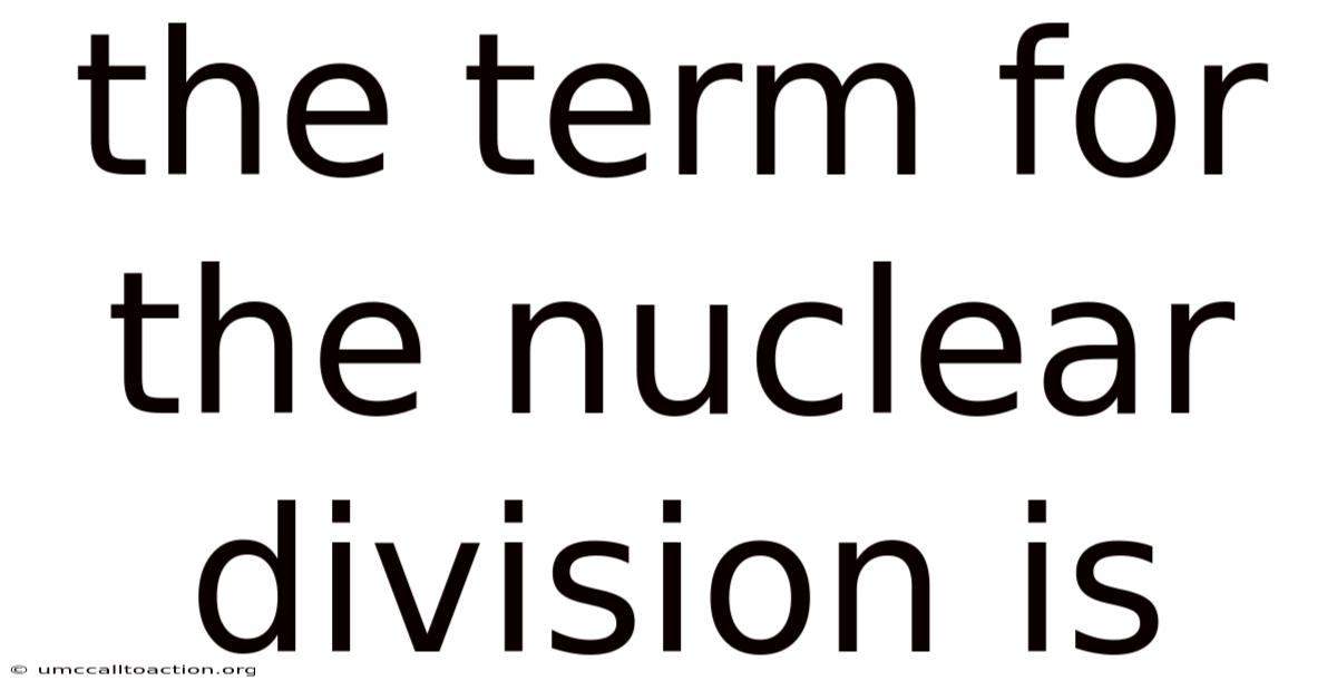 The Term For The Nuclear Division Is
