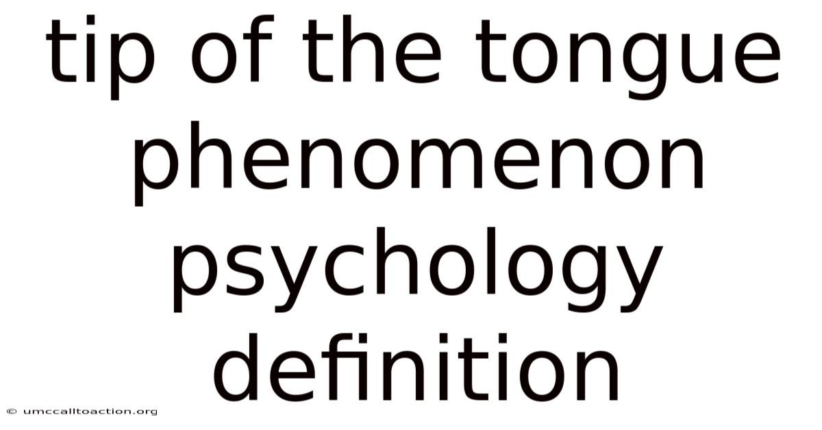Tip Of The Tongue Phenomenon Psychology Definition
