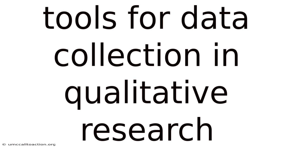 Tools For Data Collection In Qualitative Research