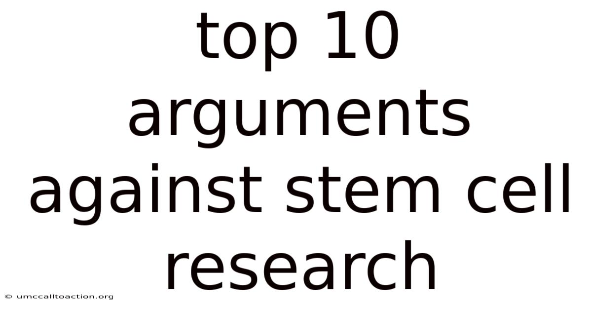 Top 10 Arguments Against Stem Cell Research