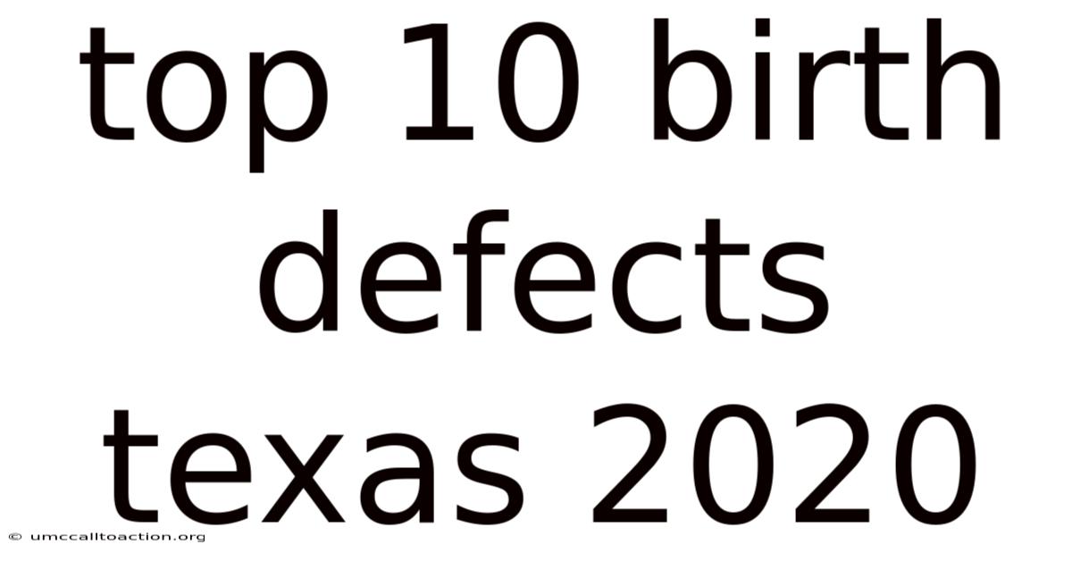 Top 10 Birth Defects Texas 2020