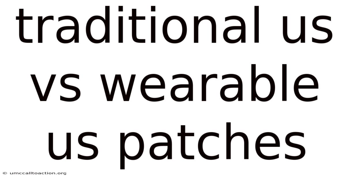 Traditional Us Vs Wearable Us Patches