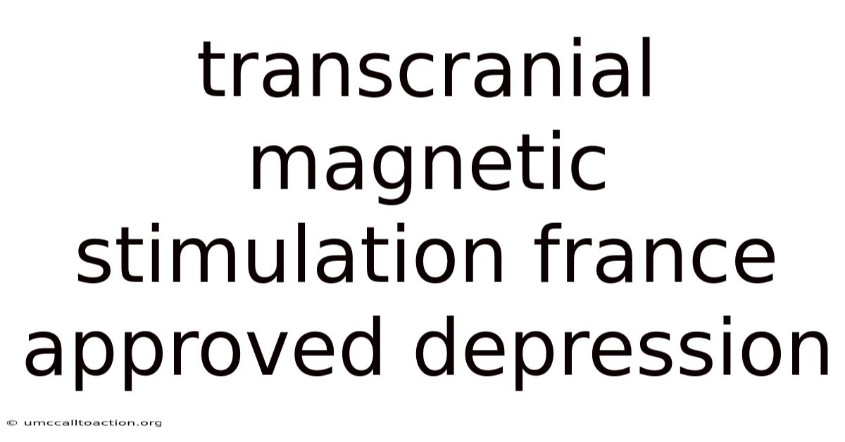 Transcranial Magnetic Stimulation France Approved Depression