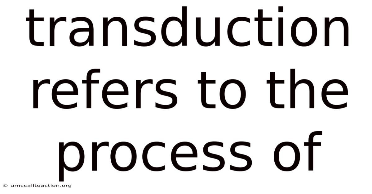 Transduction Refers To The Process Of