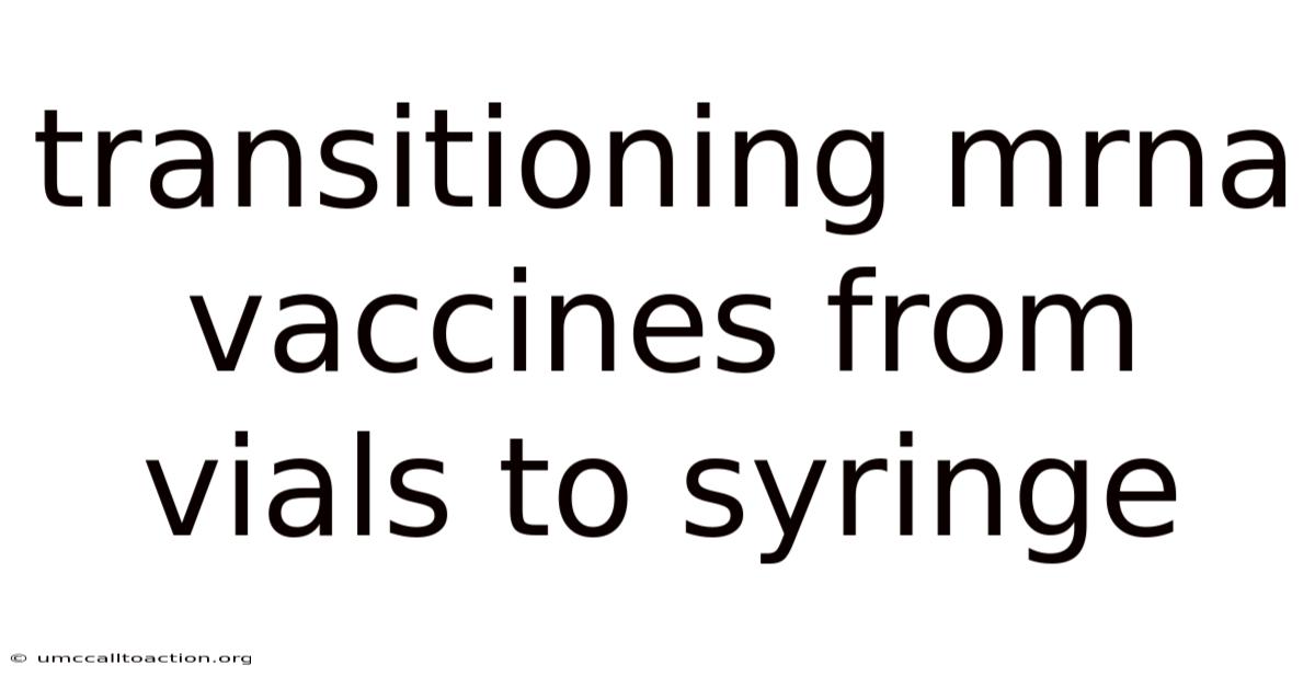 Transitioning Mrna Vaccines From Vials To Syringe